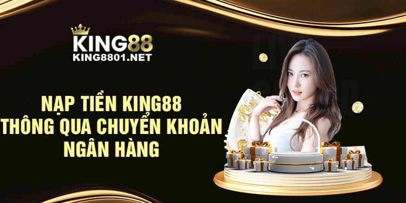Nạp tiền KING88 thông qua chuyển khoản ngân hàng