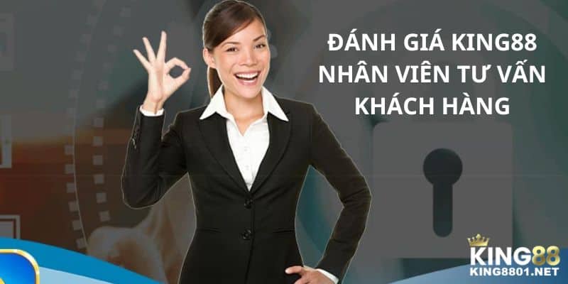 Đánh giá KING88 nhân viên tư vấn khách hàng