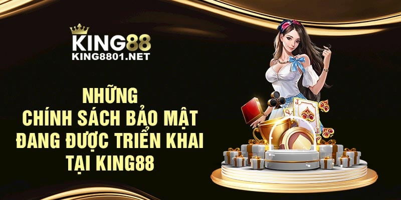 Những chính sách bảo mật đang được triển khai tại KING88
