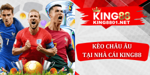 Kèo châu âu tại nhà cái king88