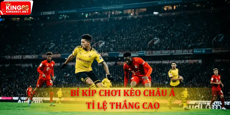 Tip 5 bí quyết chơi kèo Châu Á hiệu quả