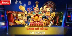 Nổ hũ 52 là gì ? Top 3 trò chơi nổ hũ 52 hot nhất năm 2024