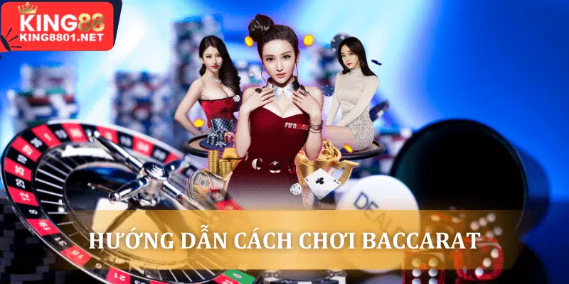 hướng dẫn cách chơi baccarat king88