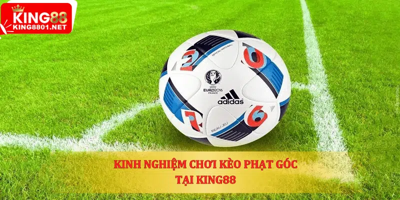 kinh nghiệm chơi kèo phạt góc tại king88