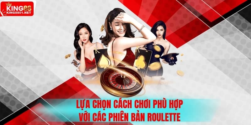 Lựa chọn cách chơi phù hợp với các phiên bản của Roulette