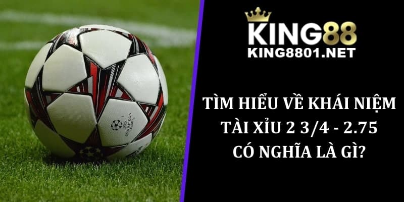Tìm hiểu về khái niệm Tài Xỉu 2 3/4 có nghĩa là gì?