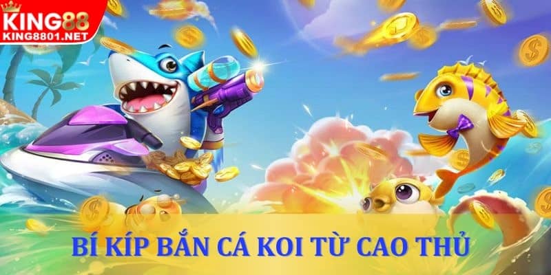 Bí kíp bắn cá Koi siêu đỉnh từ các cao thủ