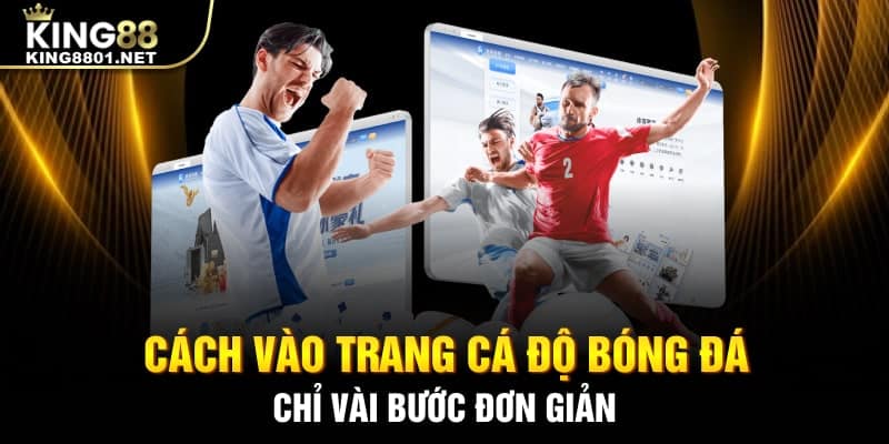 Hướng dẫn cách vào trang cá độ bóng đá chi tiết tại King88