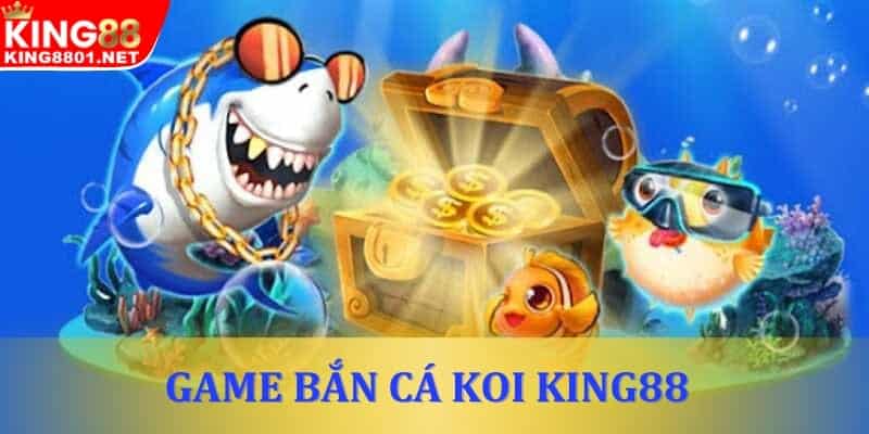 Bắn cá Koi tại nhà King88