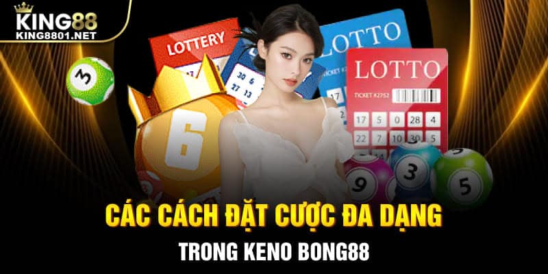 Các cách đặt cược đa dạng trong Keno Bong88